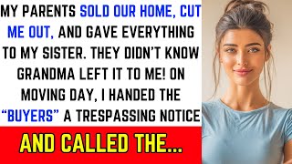 Full My Parents Kicked Me Out, Gave Everything To My Sister—But They Didn't Know Grandma Secretly... Guide