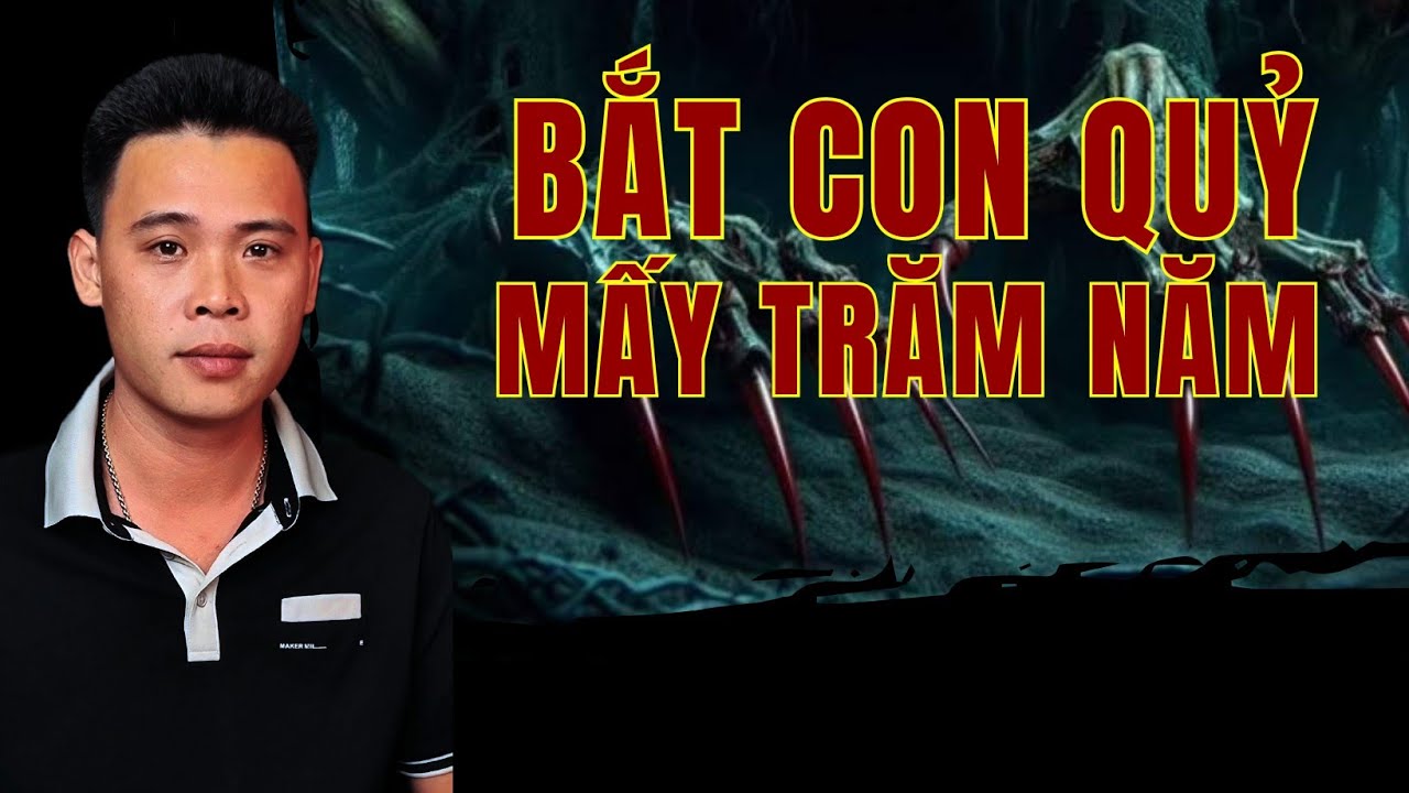 TẬP 1656: BẮT CON QUỶ MẤY TRĂM NĂM  | HÀN BẢO KỂ