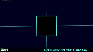 Capital Cities - Girl Friday Ft. Rick Ross [Musik Square]