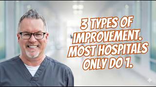 The 3 Types of Improvement Every Hospital Needs (Most Only Do One)