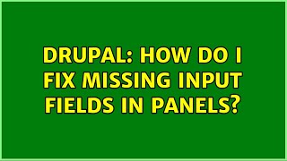 Drupal: How do I fix missing input fields in panels?