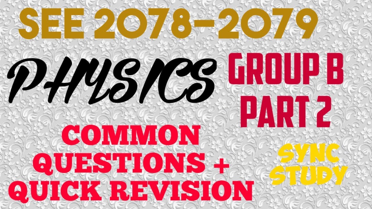 SEE2078-2079:PHYSICS:GROUP B-PART 2 Common Questions+ QUICK REVISION(with best wishes for exams)