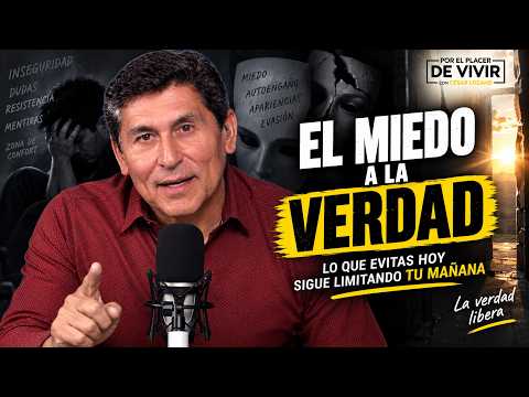 El miedo a la verdad | Por el Placer de Vivir con César Lozano