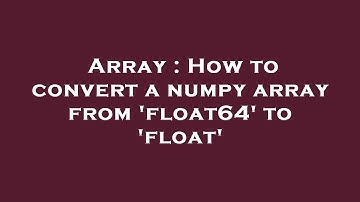 Array : How to convert a numpy array from 
