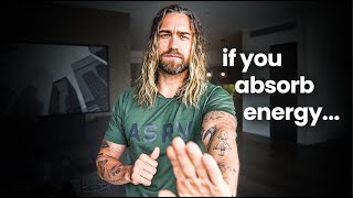 If you absorb other people&#39;s energy watch this IMMEDIATELY