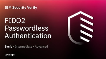 IBM Security Verify : FIDO2 Passwordless Authentication