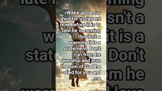 wake up he is coming back!!!! the Lord and Savior Jesus Christ.