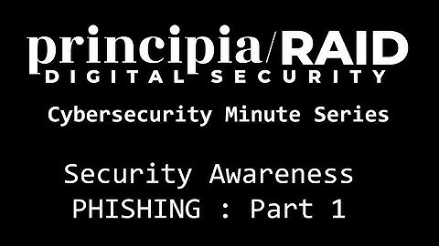 principia/RAID Cybersecurity Minute Series: Security Awareness - Phishing Part 1