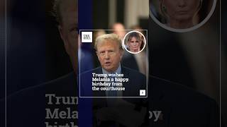 Trump Wishes Melania A Happy Birthday From The Courthouse