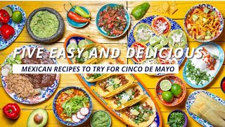 Five easy and delicious Mexican recipes to try for Cinco de Mayo