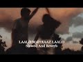 Laalo mahraaz laalo  slowed and reverb  sajad ahmad  new kashmiri song
