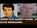 ALBERT PAVÃO FOI UM CANTOR MUITO FAMOSO. MAS TUDO PASSA.