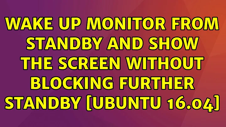 Wake up monitor from standby and show the screen without blocking further standby [Ubuntu 16.04]