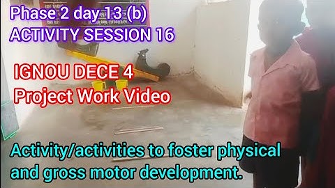 IGNOU dece 4 project work video#phase 2#day 13 (b)#activity 16#Activity to foster physical and gross