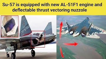 Russian Su-57 felon is equipped with new AL-51F1 engine and deflectable thrust vectoring nuzzole.