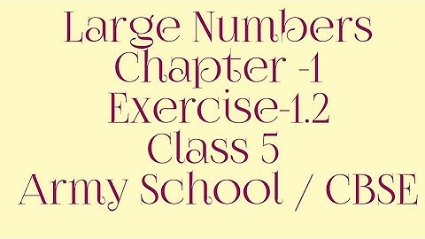 Large Numbers Chapter -1 Exercise  1.2 Class 5 Army School/Cbse | Mathematics grade 5 Army School