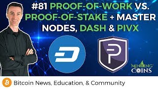 #81 Proof-of-Work vs. Proof-of-Stake + Master Nodes, DASH & PIVX