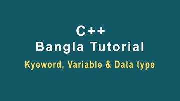 C++ Bangla Tutorial-04 || Keyword, Variable & Data type