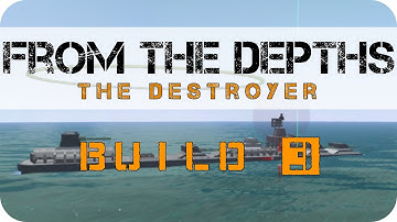 From The Depths - Build #3 - The Destroyer (1/3)