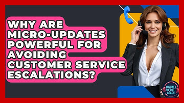 Why Are Micro-updates Powerful For Avoiding Customer Service Escalations? - Customer Support Coach