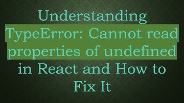 Understanding TypeError: Cannot read properties of undefined in React and How to Fix It