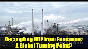 Decoupling GDP from Emissions: A Global Turning Point? | What It Means for 2025 and Beyond