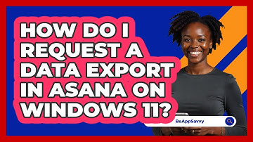 How do I request a data export in Asana on Windows 11? - Be App Savvy