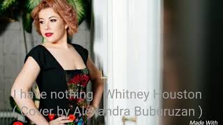 I have nothing - Whitney Houston ( Cover by Alexandra Buburuzan ) | with lyrics