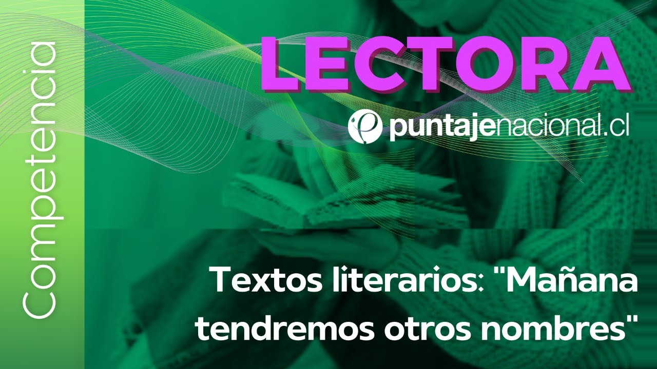 PAES | Competencia Lectora | Textos literarios: "Mañana tendremos otros nombres"