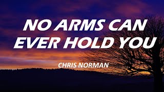 NO ARMS CAN EVER HOLD YOU- (lyrics)