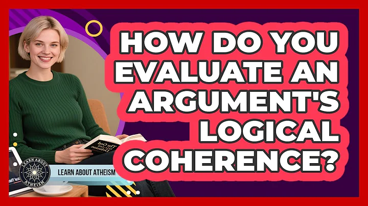 How Do You Evaluate An Argument's Logical Coherence?