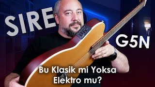 Bu Kla Mi Yoksa Elektro Gitar Mı? Sire G5N
