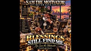 BLESSINGS STILL FIND ME By Sam the Motivator — NEVER GIVE UP