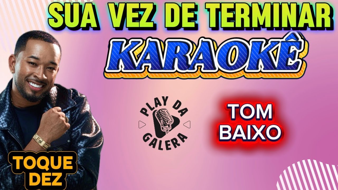 KARAOKÊ DA MÚSICA SUA VEZ DE TERMINAR ( Versão) TOQUE DEZ / playback COM LETRA  TOM BAIXO 