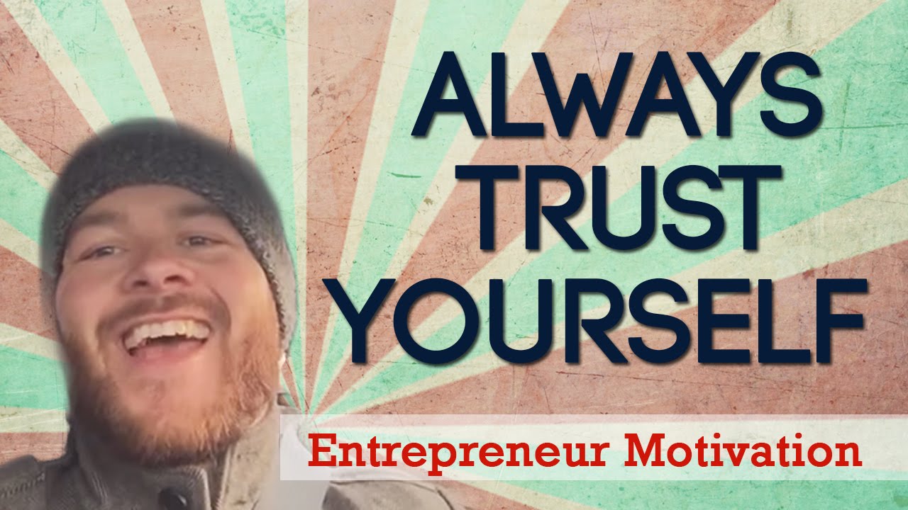 Always Trust Yourself - Entrepreneur Motivation
