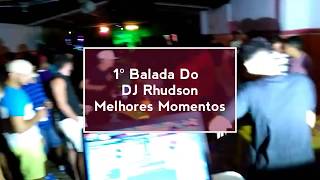 1 Balada Do Dj Rhudson Melhores Momentos