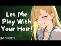Your Soft GF Plays With Your Hair [Binaural] [Hair Brushing] [Wholesome] ASMR Audio Roleplay