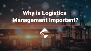 Why is Logistics Management Important?