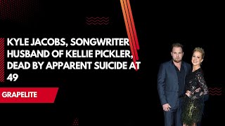 Kyle Jacobs, songwriter husband of Kellie Pickler, dead by apparent suicide at 49
