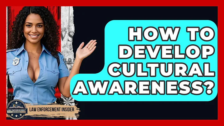 How To Develop Cultural Awareness? - Law Enforcement Insider