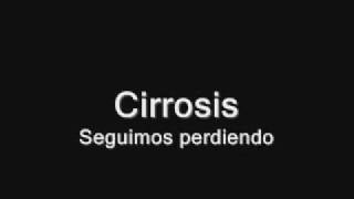 Video thumbnail of "Seguimos perdiendo - Cirrosis"
