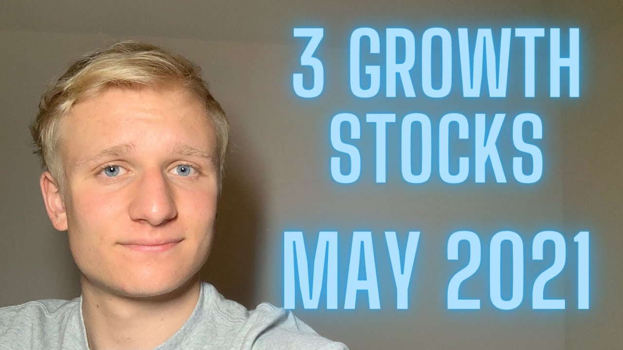 3 Growth Stocks To BUY In May 2021 [My Top Picks]