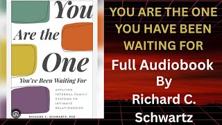 YOU ARE THE ONE YOU HAVE BEEN WAITING FOR FULL AUDIOBOOK BY RICHARD C. SCHWARTZ