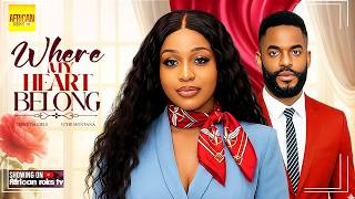 Where My Heart Belongs -  UCHE MONTANA CHIKE DANIELS - Nigerian Movies
