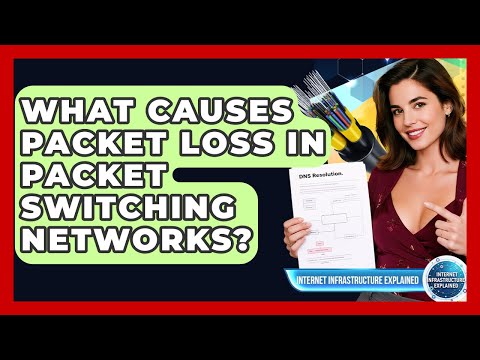 What Causes Packet Loss In Packet Switching Networks? - Internet Infrastructure Explained