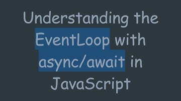 Understanding the EventLoop with async/await in JavaScript