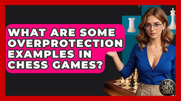 What Are Some Overprotection Examples In Chess Games? - The Chess Codex