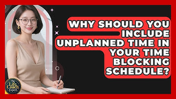 Why Should You Include Unplanned Time In Your Time Blocking Schedule? - The Life Coach Expert