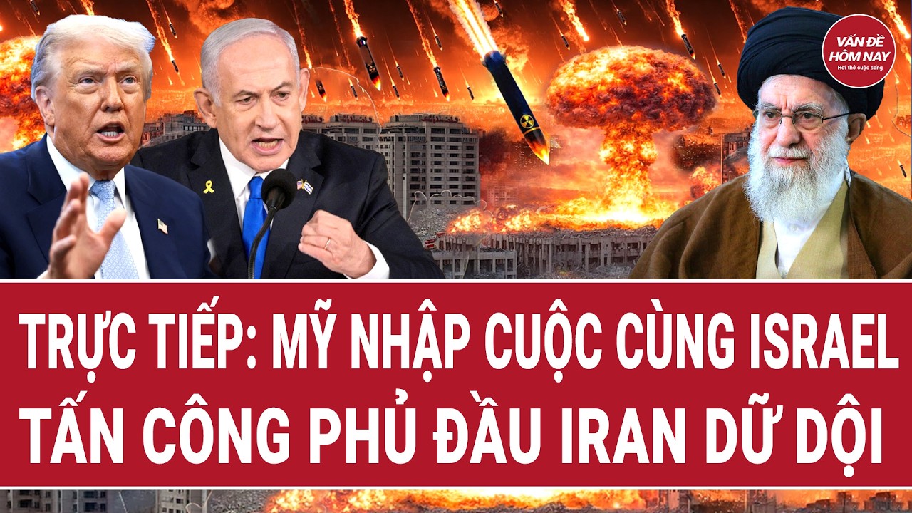 Trực tiếp: Mỹ nhập cuộc cùng Israel tấn công phủ đầu Iran dữ dội