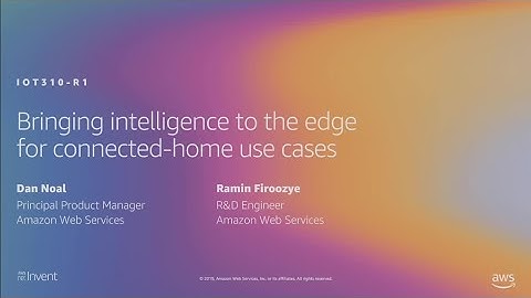 AWS re:Invent 2019: Bringing intelligence to the edge for connected-home use cases (IOT310-R1)